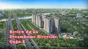 Review dự án Dreamhome Riverside Quận 8