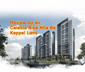 Review dự án Celesta Rise Nhà Bè chủ đầu tư Keppel Land