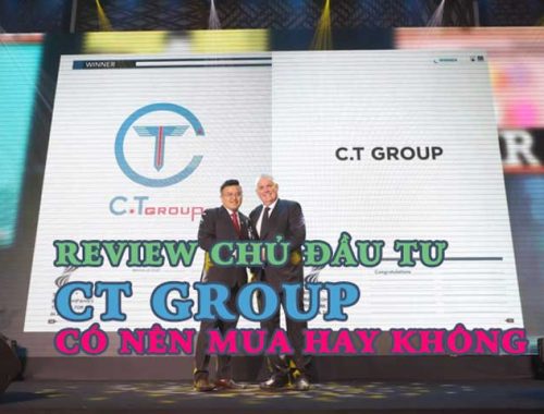 Chủ đầu tư CT Group Review Có nên mua hay không